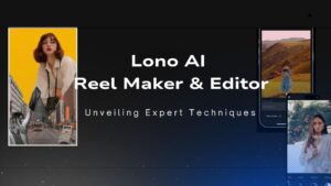 Read more about the article Lono AI Reel Maker & Editor: Unveiling Expert Techniques